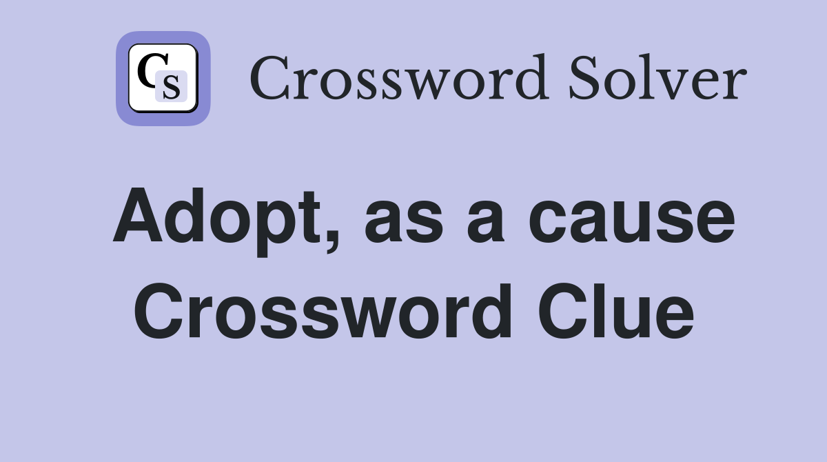 Adopt, as a cause Crossword Clue Answers Crossword Solver